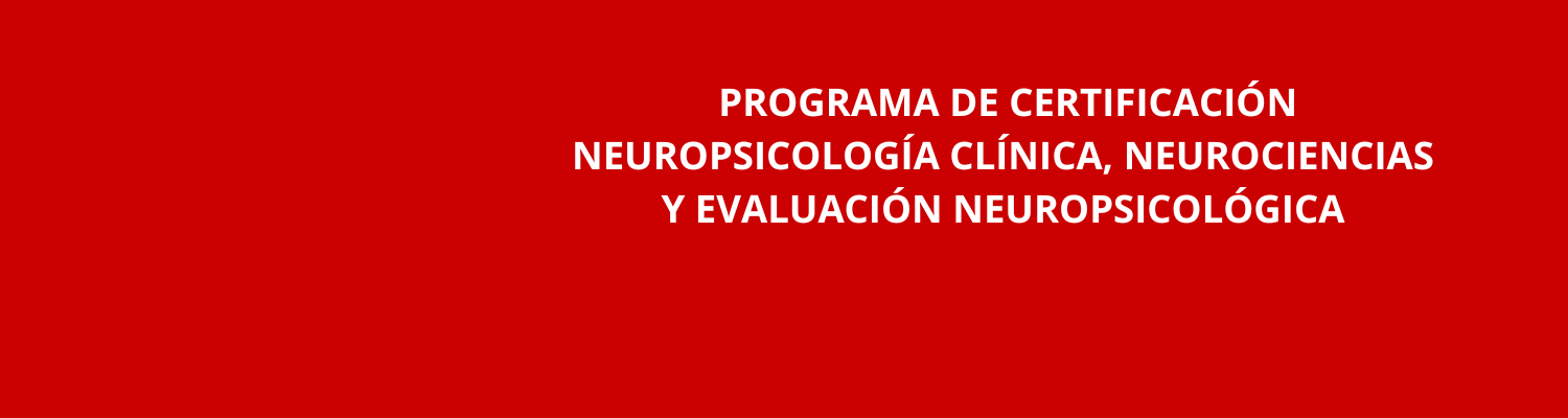 Programa de Certificación en Neuropsicología Clínica, Neurociencias y Evaluación Neuropsicológica -ACCESO INMEDIATO
