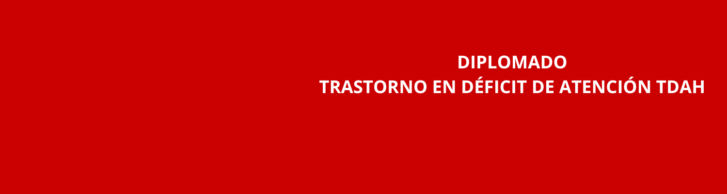 DIPLOMADO EN TRASTORNO EN DÉFICIT DE ATENCIÓN TDAH - ACCESO INMEDIATO
