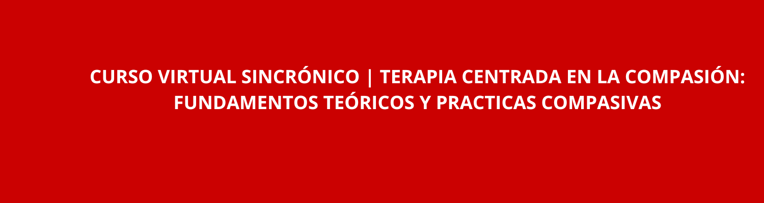 CURSO VIRTUAL: TERAPIA CENTRADA EN LA COMPASIÓN