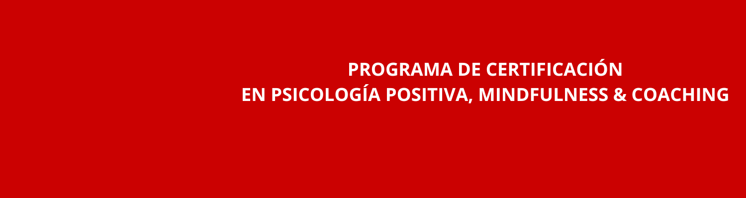 PROGRAMA DE CERTIFICACIÓN EN PSICOLOGÍA POSITIVA, MINDFULNESS & COACHING - 01 de abril de 2026
